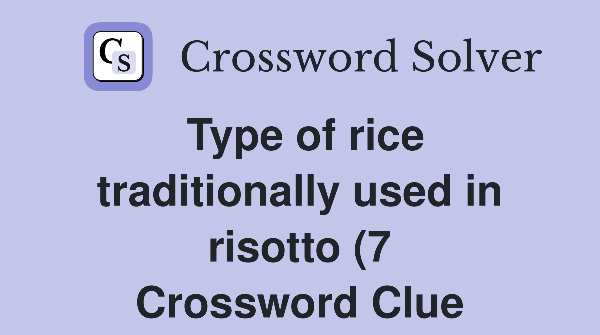 Type of rice traditionally used in risotto (7) Crossword Clue Answers Type of rice traditionally used in risotto (7) Crossword Clue Answers